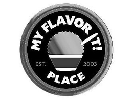 MY FLAVOR IT! PLACE EST. 2003 trademark