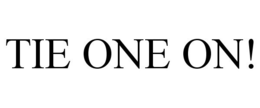 TIE ONE ON! trademark