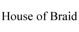 HOUSE OF BRAID trademark