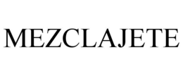 MEZCLAJETE trademark
