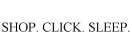 SHOP. CLICK. SLEEP. trademark