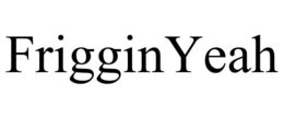 FRIGGINYEAH trademark