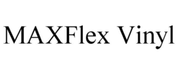 MAXFLEX VINYL trademark