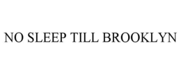 NO SLEEP TILL BROOKLYN trademark