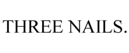 THREE NAILS. trademark