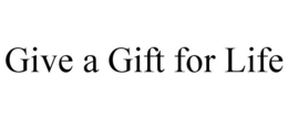 GIVE A GIFT FOR LIFE trademark