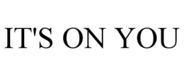 IT'S ON YOU trademark