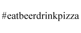 #EATBEERDRINKPIZZA trademark