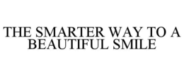 THE SMARTER WAY TO A BEAUTIFUL SMILE trademark