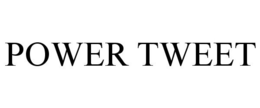 POWER TWEET trademark