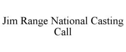 JIM RANGE NATIONAL CASTING CALL trademark