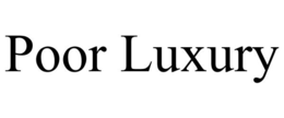 POOR LUXURY trademark