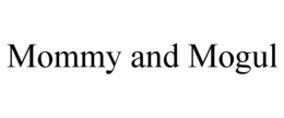 MOMMY AND MOGUL trademark