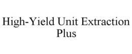 HIGH-YIELD UNIT EXTRACTION PLUS trademark