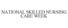 NATIONAL SKILLED NURSING CARE WEEK trademark