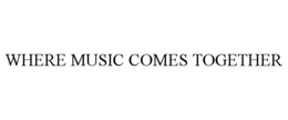 WHERE MUSIC COMES TOGETHER trademark
