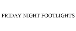 FRIDAY NIGHT FOOTLIGHTS trademark
