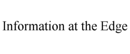 INFORMATION AT THE EDGE trademark