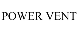 POWER VENT trademark