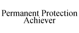 PERMANENT PROTECTION ACHIEVER trademark