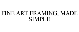FINE ART FRAMING, MADE SIMPLE trademark