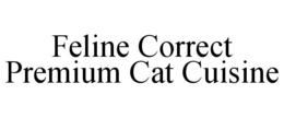 FELINE CORRECT PREMIUM CAT CUISINE trademark
