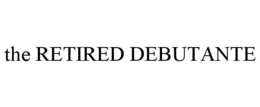 THE RETIRED DEBUTANTE trademark