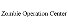 ZOMBIE OPERATION CENTER trademark