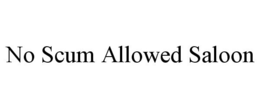 NO SCUM ALLOWED SALOON trademark