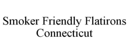 SMOKER FRIENDLY FLATIRONS CONNECTICUT trademark