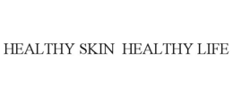 HEALTHY SKIN HEALTHY LIFE trademark