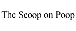 THE SCOOP ON POOP trademark