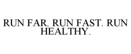 RUN FAR. RUN FAST. RUN HEALTHY. trademark