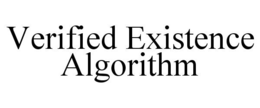 VERIFIED EXISTENCE ALGORITHM trademark
