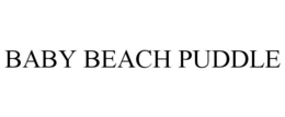 BABY BEACH PUDDLE trademark
