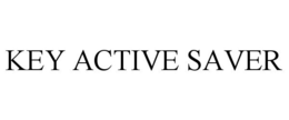 KEY ACTIVE SAVER trademark