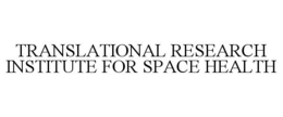 TRANSLATIONAL RESEARCH INSTITUTE FOR SPACE HEALTH trademark