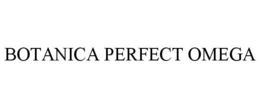BOTANICA PERFECT OMEGA trademark