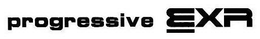 PROGRESSIVE EXR trademark