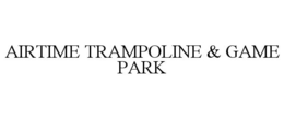 AIRTIME TRAMPOLINE & GAME PARK trademark