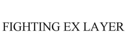 FIGHTING EX LAYER trademark