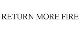 RETURN MORE FIRE trademark
