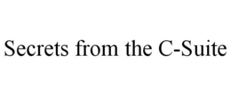 SECRETS FROM THE C-SUITE trademark