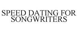 SPEED DATING FOR SONGWRITERS trademark