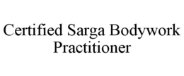 CERTIFIED SARGA BODYWORK PRACTITIONER trademark