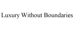 LUXURY WITHOUT BOUNDARIES trademark