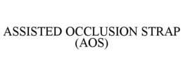 ASSISTED OCCLUSION STRAP (AOS) trademark