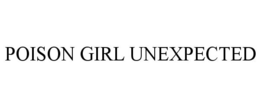 POISON GIRL UNEXPECTED trademark
