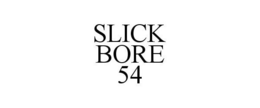 SLICK BORE 54 trademark