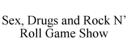 SEX, DRUGS AND ROCK N' ROLL GAME SHOW trademark